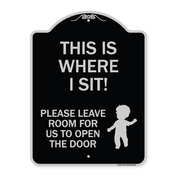 Signmission This Is Where I Sit! Please Leave Room for Us to Open Door Aluminum Sign, 24" x 18", BS-1824-22811 A-DES-BS-1824-22811 - main